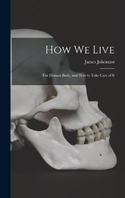 How We Live: The Human Body, and how to Take Care of It - Johonnot, James