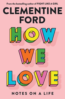 How We Love: Notes on a life - Ford, Clementine