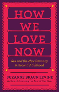How We Love Now: Sex and the New Intimacy in Second Adulthood