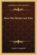 How We Master our Fate