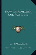 How We Remember our Past Lives - Jinarajadasa, C