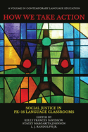How We Take Action: Social Justice in PK-16Language Classrooms