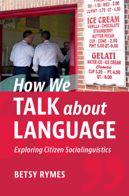 How We Talk about Language: Exploring Citizen Sociolinguistics - Rymes, Betsy