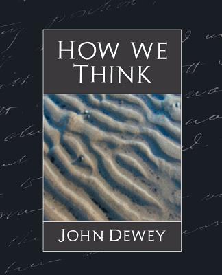 How We Think (New Edition) - Dewey, John, and John Dewey (Professor of Philosophy in C