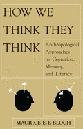How We Think They Think: Anthropological Approaches to Cognition, Memory, and Literacy