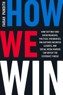 How We Win: How Cutting-Edge Entrepreneurs, Political Visionaries, Enlightened Business Leaders, and Social Media Mavens Can Defeat the Extremist Threat