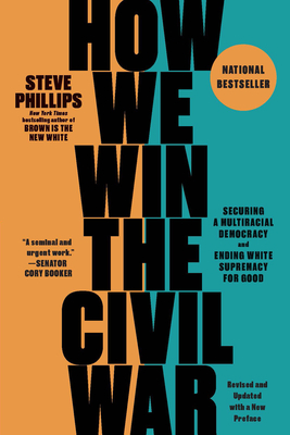How We Win the Civil War: Securing a Multiracial Democracy and Ending White Supremacy for Good - Phillips, Steve