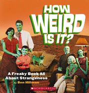 How Weird Is It?: A Freaky Book All about Strangeness