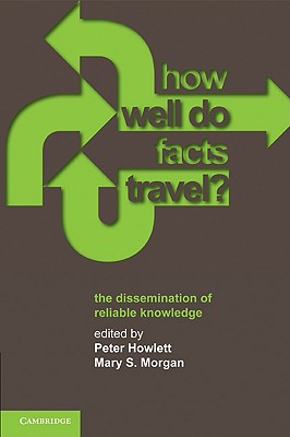 How Well Do Facts Travel? - Howlett, Peter (Editor), and Morgan, Mary S, Professor (Editor)