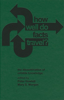 How Well Do Facts Travel? - Howlett, Peter (Editor), and Morgan, Mary S, Professor (Editor)