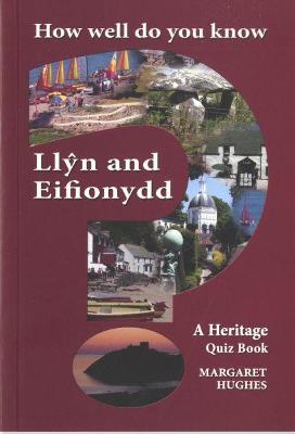 How Well Do You Know Llyn and Eifionydd? - Hughes, Margaret