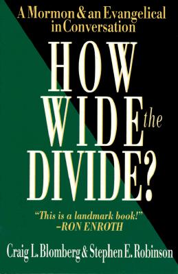 How Wide the Divide?: A Mormon & an Evangelical in Conversation - Blomberg, Craig L, Dr., and Robinson, Stephen E