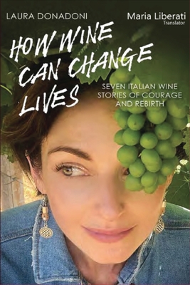 How Wine Can Change Lives - Liberati, Maria (Translated by), and Donadoni, Laura