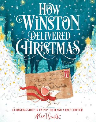 How Winston Delivered Christmas: A Christmas Story in Twenty-Four-and-a-Half Chapters - Smith, Alex T.