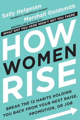 How Women Rise - Helgesen, Sally, and Goldsmith, Marshall