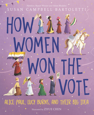 How Women Won the Vote: Alice Paul, Lucy Burns, and Their Big Idea - Bartoletti, Susan Campbell