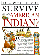 How Would You Survive as an American Indian? - Steedman, Scott