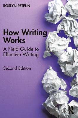 How Writing Works: A field guide to effective writing - Petelin, Roslyn