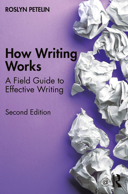 How Writing Works: A Field Guide to Effective Writing - Petelin, Roslyn