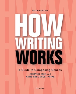How Writing Works: A Guide to Composing Genres - Jack, Jordynn, and Rose Guest Pryal, Katie