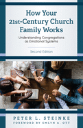 How Your 21st-Century Church Family Works: Understanding Congregations as Emotional Systems