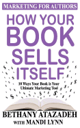 How Your Book Sells Itself: 10 Ways Your Book Is Your Ultimate Marketing Tool