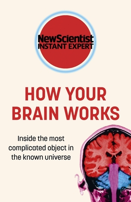 How Your Brain Works: Inside the most complicated object in the known universe - New Scientist