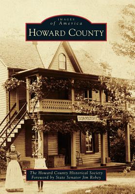 Howard County - The Howard County Historical Society, and Robey, State Senator Jim (Foreword by)