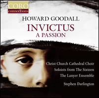 Howard Goodall: Invictus - A Passion - Daniel Kelly (treble); Kirsty Hopkins (soprano); Mark Dobell (tenor); The Lanyer Ensemble;...