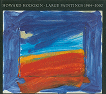 Howard Hodgkin: Large Paintings 1984-2002