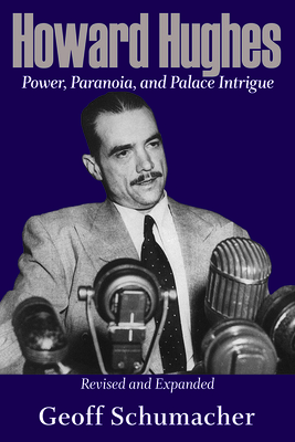 Howard Hughes: Power, Paranoia, and Palace Intrigue, Revised and Expanded Volume 1 - Schumacher, Geoff