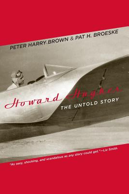 Howard Hughes: The Untold Story - Brown, Peter Harry, and Broeske, Pat H