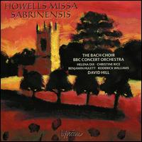 Howells: Missa Sabrinensis - Benjamin Hulett (tenor); Christine Rice (mezzo-soprano); Helena Dix (soprano); Roderick Williams (baritone);...
