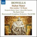 Howells: Stabat Mater; Te Deum; Sine nomine - Alison Hill (soprano); Benjamin Hulett (tenor); Bach Choir (choir, chorus); Bournemouth Symphony Orchestra;...