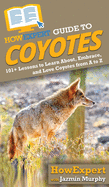 HowExpert Guide to Coyotes: 101+ Lessons to Learn About, Embrace, and Love Coyotes from A to Z