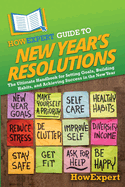 HowExpert Guide to New Year's Resolutions: The Ultimate Handbook for Setting Goals, Building Habits, and Achieving Success in the New Year