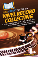 HowExpert Guide to Vinyl Record Collecting: A 45-Day Step-by-Step V.I.N.Y.L.R.E.C.O.R.D.S. System to Build, Preserve, and Enjoy a Timeless Vinyl Collection