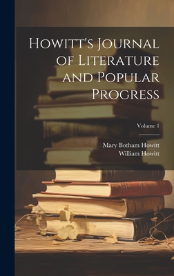 Howitt's Journal of Literature and Popular Progress; Volume 1 - Howitt, Mary Botham, and Howitt, William