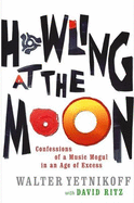 Howling at the Moon: The True Story of the Mad Genius of the Music World