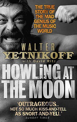 Howling At The Moon: The True Story of the Mad Genius of the Music World - Yetnikoff, Walter, and Ritz, David (Contributions by)