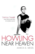 Howling near Heaven: Twyla Tharp and the Reinvention of Modern Dance
