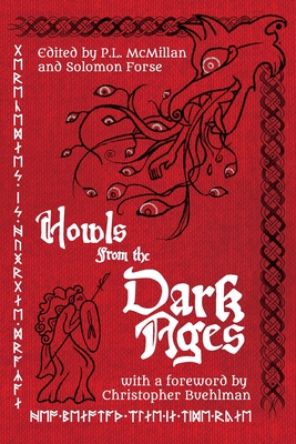 Howls From the Dark Ages: An Anthology of Medieval Horror - Buehlman, Christopher (Foreword by), and McMillan, P L (Editor), and Forse, Solomon (Editor)