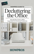 HowPros Guide to Decluttering the office: Step-by-Step Guide to Office Organization for Enhanced Productivity