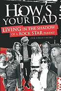 How's Your Dad?: Living in the Shadow of a Rock Star Parent