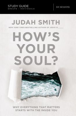 How's Your Soul? Bible Study Guide: Why Everything That Matters Starts with the Inside You - Smith, Judah