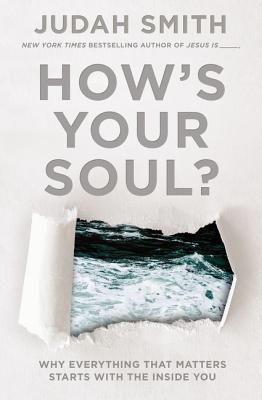How's Your Soul?: Why Everything That Matters Starts with the Inside You - Smith, Judah