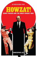 Howzat!: Kerry Packer and the Great Cricket War - Lee, Christopher