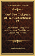 Hoyt's New Cyclopedia of Practical Quotations V2: Drawn from the Speech and Literature of All Nations, Ancient and Modern (1922)