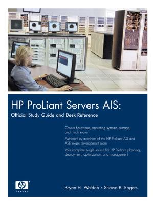 HP ProLiant Servers AIS: Official Study Guide and Desk Reference - Weldon, Bryan H., and Rogers, Shawn B.