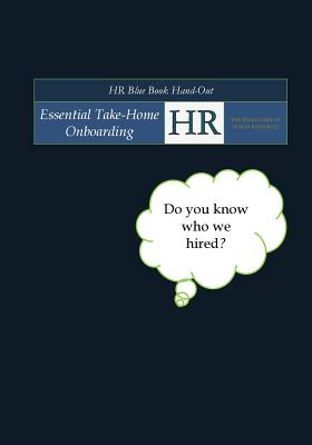 HR Blue Book Hand-Out: Essential Take-Home Onboarding -The Humanities of Human Resources - Yarrington, Dalva Evette